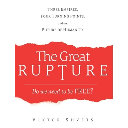 The Great Rupture: Three Empires, Four Turning Points, and the Future of Humanity - Hardcover