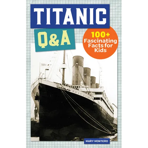 Titanic Q&A: 175+ Fascinating Facts for Kids - Hardcover