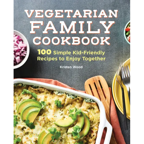 Vegetarian Family Cookbook: 100 Simple Kid-Friendly Recipes to Enjoy Together - Hardcover