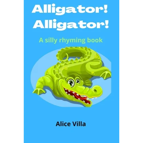 Alligator! Alligator!: A silly rhyming book - Paperback