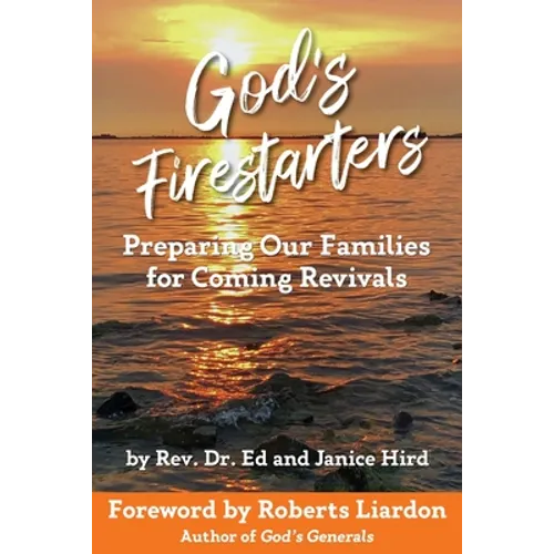 God's Firestarters: Preparing Our Families for Coming Revivals - Paperback
