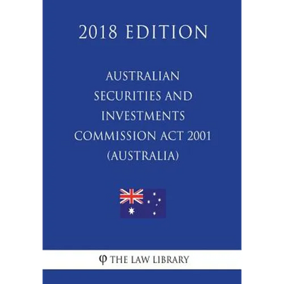 Australian Securities and Investments Commission Act 2001 (Australia) (2018 Edition) - Paperback