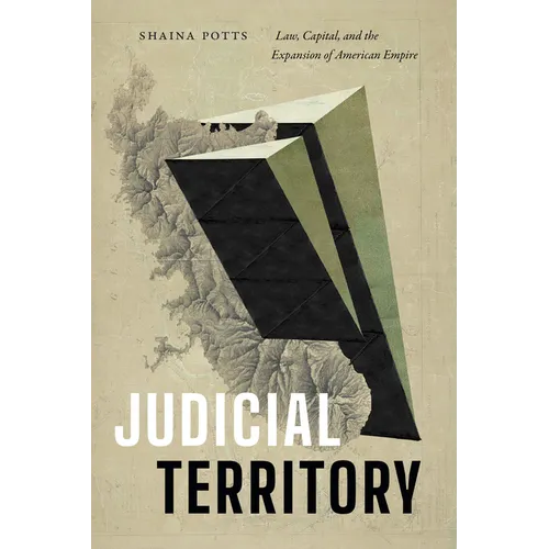 Judicial Territory: Law, Capital, and the Expansion of American Empire - Paperback