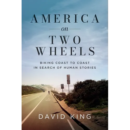 America on Two Wheels: Biking Coast to Coast in Search of Human Stories - Paperback