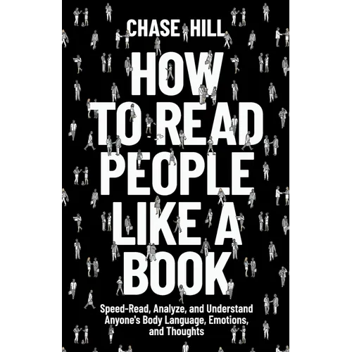 How to Read People Like a Book: Speed-Read, Analyze, and Understand Anyone's Body Language, Emotions, and Thoughts - Paperback