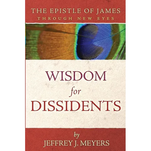 Wisdom for Dissidents: The Epistle of James Through New Eyes - Paperback