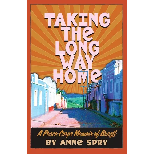 Taking the Long Way Home: A Peace Corps Memoir of Brazil - Paperback