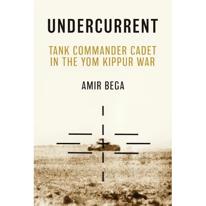 Undercurrent: Tank Commander Cadet in the Yom Kippur War - Hardcover