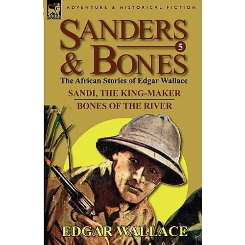 Sanders & Bones-The African Adventures: 5-Sandi, the King-Maker & Bones of the River - Paperback
