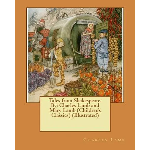 Tales from Shakespeare.By: Charles Lamb and Mary Lamb (Children's Classics) (Illustrated) - Paperback