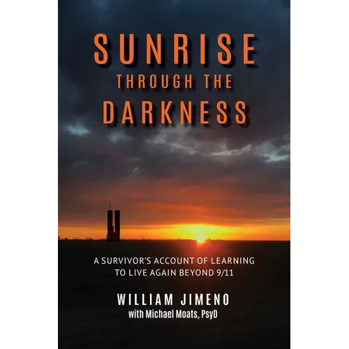 Sunrise Through the Darkness: A Survivor's Account of Learning to Live Again Beyond 9/11 - Paperback