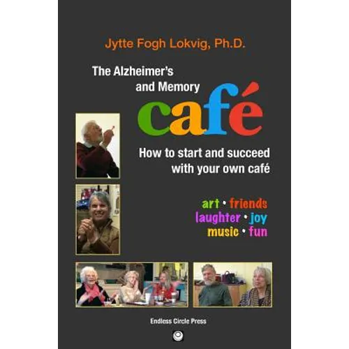 The Alzheimer's and Memory Café: How to Start and Succeed with Your Own Café - Paperback