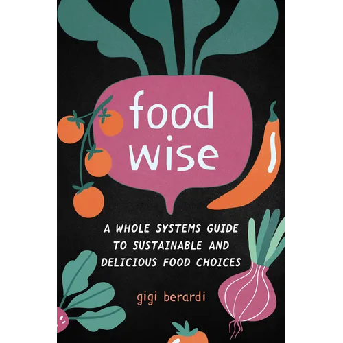 Foodwise: A Whole Systems Guide to Sustainable and Delicious Food Choices - Paperback