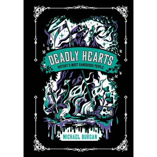 Deadly Hearts: History's Most Dangerous People - Hardcover