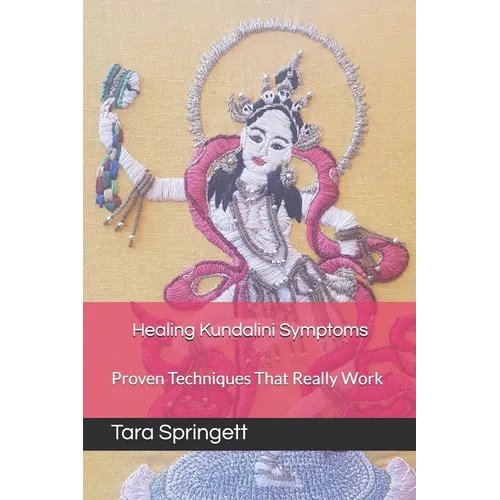 Healing Kundalini Symptoms: Proven Techniques That Really Work - Paperback