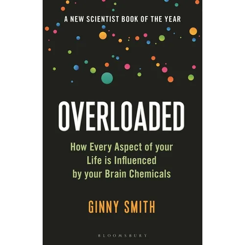 Overloaded: How Every Aspect of Your Life Is Influenced by Your Brain Chemicals - Paperback