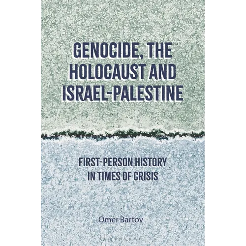 Genocide, the Holocaust and Israel-Palestine: First-Person History in Times of Crisis - Hardcover