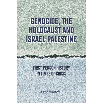 Genocide, the Holocaust and Israel-Palestine: First-Person History in Times of Crisis - Hardcover