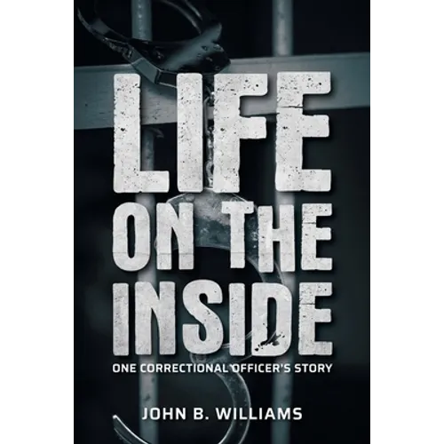 Life on the Inside: One Correctional Officer's Story - Paperback
