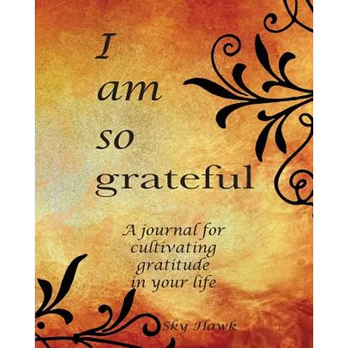 I Am So Grateful: A journal for cultivating gratitude in your life. A gratitude journal. - Paperback