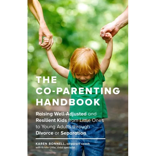 The Co-Parenting Handbook: Raising Well-Adjusted and Resilient Kids from Little Ones to Young Adults Through Divorce or Separation - Paperback