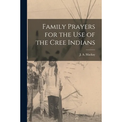 Family Prayers for the Use of the Cree Indians [microform] - Paperback