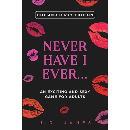 Never Have I Ever... An Exciting and Sexy Game for Adults: Hot and Dirty Edition - Paperback