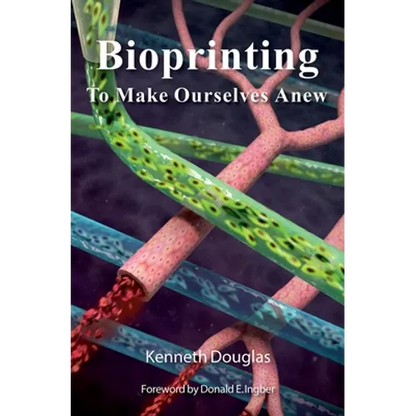 Bioprinting: To Make Ourselves Anew - Hardcover