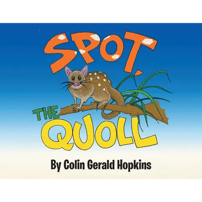 Spot, the Quoll: A Story About the Desperate Fight for Survival for the Australian Quoll - Paperback