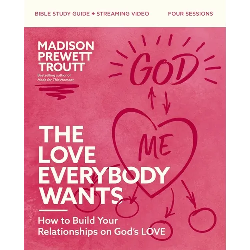 The Love Everybody Wants Bible Study Guide Plus Streaming Video: How to Build Your Relationships on God's Love - Paperback