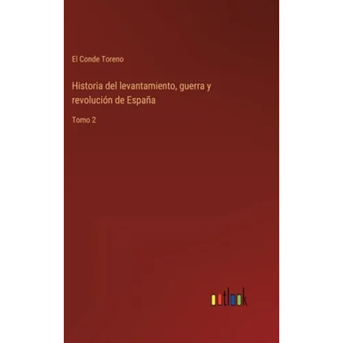 Historia del levantamiento, guerra y revolución de España: Tomo 2 - Hardcover