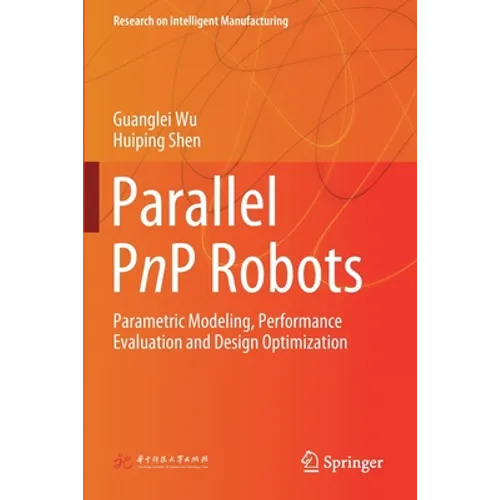 Parallel Pnp Robots: Parametric Modeling, Performance Evaluation and Design Optimization - Paperback