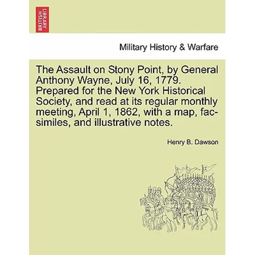 The Assault on Stony Point, by General Anthony Wayne, July 16, 1779. Prepared for the New York Historical Society, and Read at Its Regular Monthly Mee - Paperback