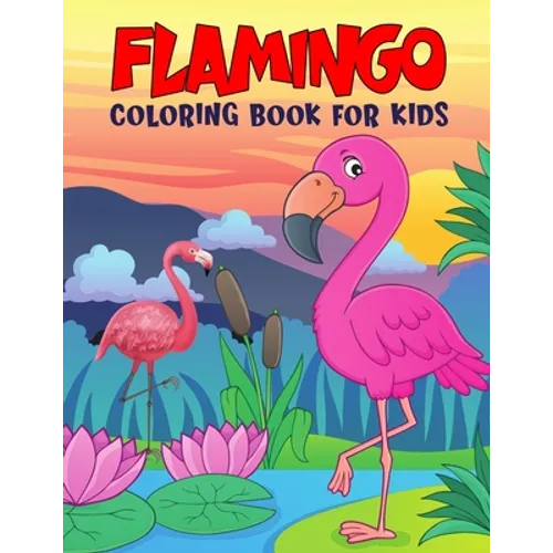 Flamingo Coloring Book for Kids: Fun and Relaxing Birds Coloring Activity Book for Boys, Girls, Toddler, Preschooler & Kids Ages 4-8 - Paperback