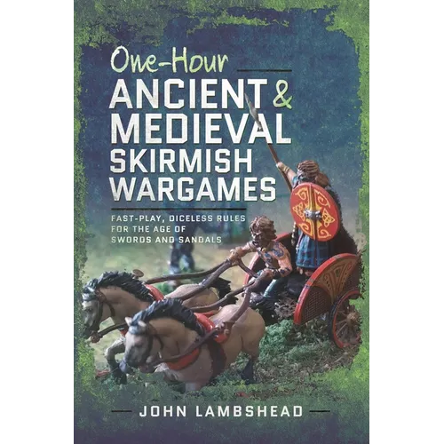 One-Hour Ancient and Medieval Skirmish Wargames: Fast-Play, Dice-Less Rules for the Age of Swords and Sandals - Paperback