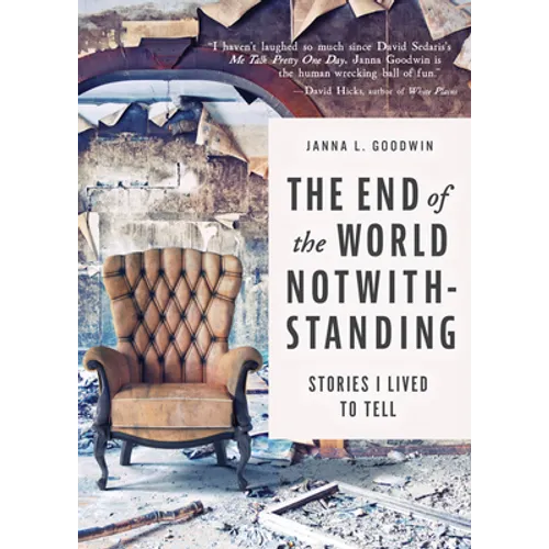 The End of the World Notwithstanding: Stories I Lived to Tell - Paperback