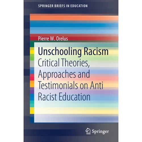 Unschooling Racism: Critical Theories, Approaches and Testimonials on Anti Racist Education - Paperback