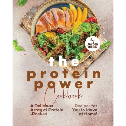 The Protein Power Cookbook: A Delicious Array of Protein-Packed Recipes for You to Make at Home! - Paperback