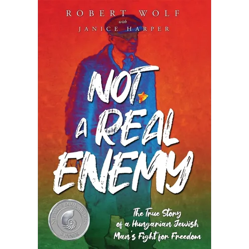 Not A Real Enemy: The True Story of a Hungarian Jewish Man's Fight for Freedom - Hardcover