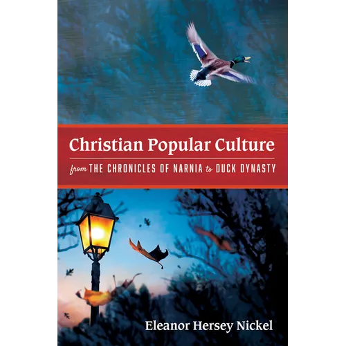 Christian Popular Culture from The Chronicles of Narnia to Duck Dynasty - Paperback
