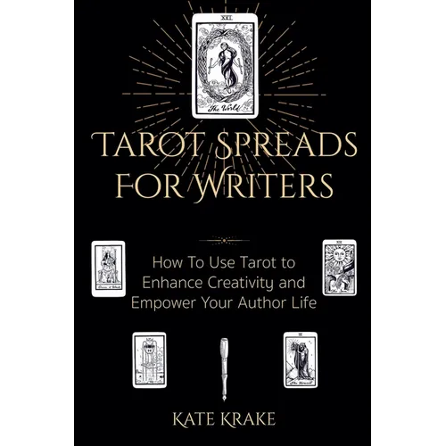 Tarot Spreads For Writers: How To Use Tarot To Enhance Creativity And Empower Your Author Life - Paperback
