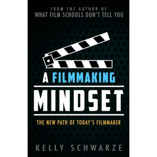 A Filmmaking Mindset: The New Path of Today's Filmmaker - Paperback