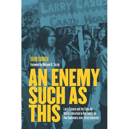 An Enemy Such as This: Larry Casuse and the Fight for Native Liberation in One Family on Two Continents Over Three Centuries - Hardcover
