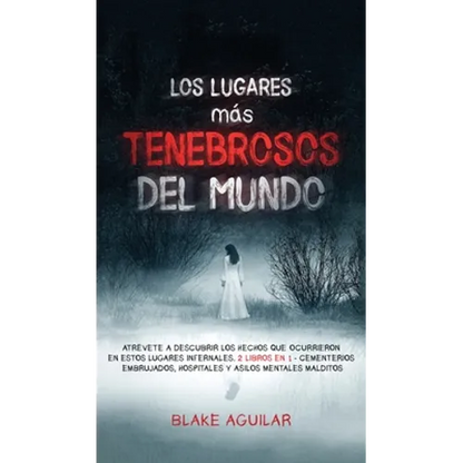 Los Lugares más Tenebrosos del Mundo: Atrévete a Descubrir los Hechos que Ocurrieron en Estos Lugares Infernales. 2 Libros en 1 - Cementerios Embrujad - Hardcover