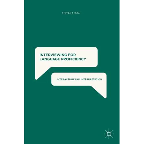 Interviewing for Language Proficiency: Interaction and Interpretation - Hardcover
