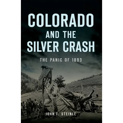 Colorado and the Silver Crash: The Panic of 1893 - Paperback