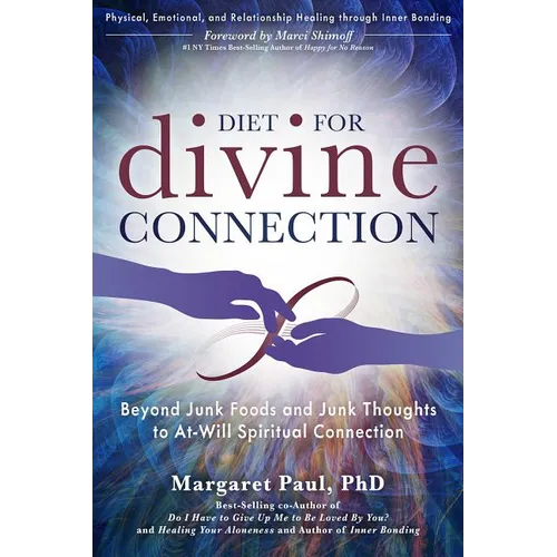 Diet for Divine Connection: Beyond Junk Foods and Junk Thoughts to At-Will Spiritual Connection - Paperback
