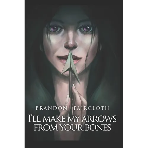 I'll Make My Arrows From Your Bones - Paperback