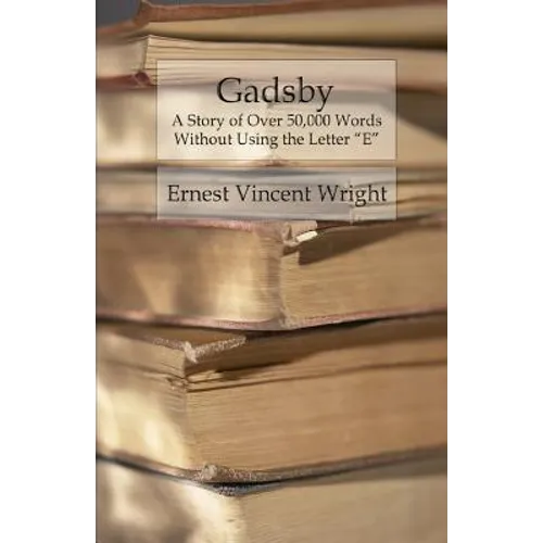 Gadsby: A Story of Over 50,000 Words Without Using the Letter "E" - Paperback