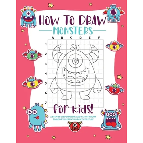 How to Draw Monsters: A Step-by-Step Drawing - Activity Book for Kids to Learn to Draw Pretty Stuff - Paperback